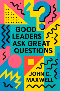 Good Leaders Ask Great Questions