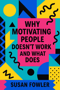 Why Motivating People Doesn''t Work  and What Does