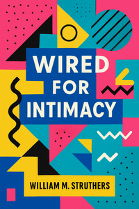 Wired for Intimacy
