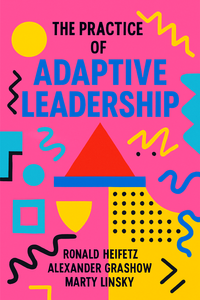 The Practice of Adaptive Leadership