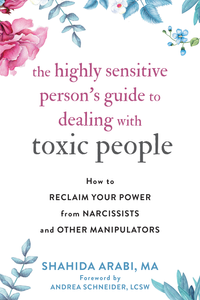 The Highly Sensitive Person''s Guide to Dealing with Toxic People