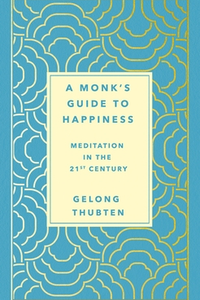 A Monk''s Guide to Happiness