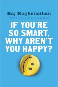 If You’re So Smart, Why Aren’t you Happy