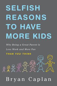 Selfish Reasons to Have More Kids