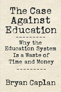 The Case Against Education