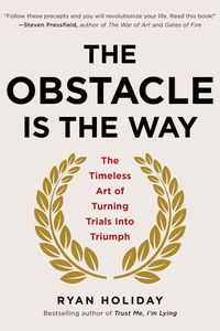 The Obstacle is the Way