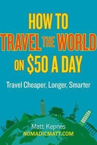 How to Travel the World on $50 a Day