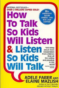 How to Talk So Kids Will Listen & Listen So Kids Will Talk