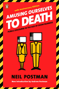 Amusing Ourselves to Death
