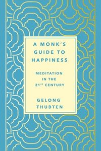 A Monk''s Guide to Happiness