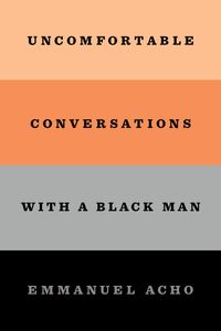 Uncomfortable Conversations with a Black Man