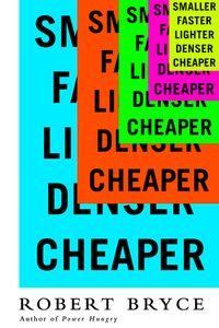 Smaller Faster Lighter Denser Cheaper