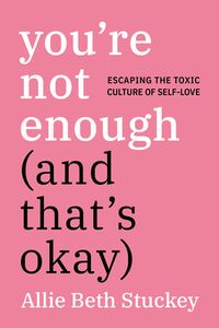 You''re Not Enough (And That''s Okay)