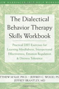 The Dialectical Behavior Therapy Skills Workbook