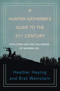 A Hunter-Gatherer''s Guide to the 21st Century