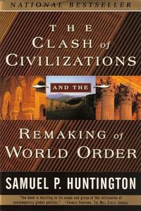 The Clash of Civilizations and the Remaking of World Order