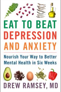 Eat to Beat Depression and Anxiety