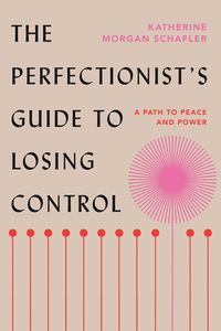 The Perfectionist''s Guide to Losing Control