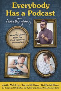 Everybody Has a Podcast (Except You)