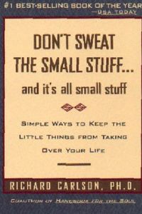 Don’t Sweat the Small Stuff    and It’s All Small Stuff
