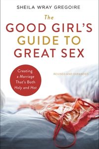 The Good Girl''s Guide to Great Sex