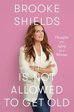 Brooke Shields Is Not Allowed To Get Old cover