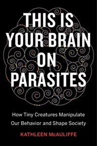 This Is Your Brain on Parasites