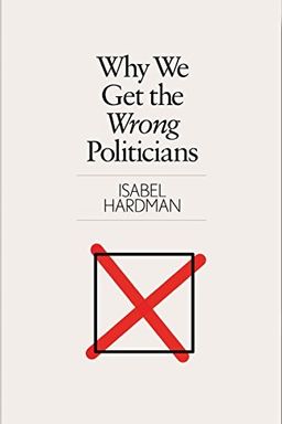 Why We Get the Wrong Politicians cover